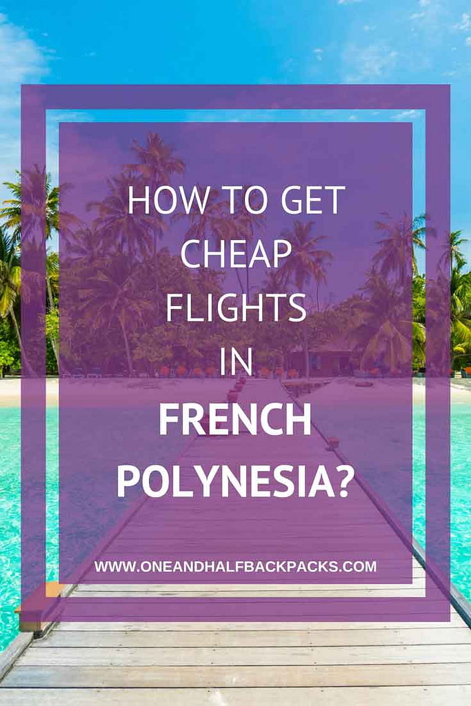 How to get cheap flights in French Polynesia - One and ...